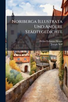Noriberga Illustrata Und Andere Städtegedichte