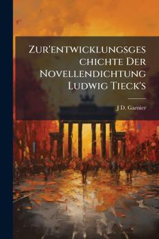 Zur'entwicklungsgeschichte Der Novellendichtung Ludwig Tieck's