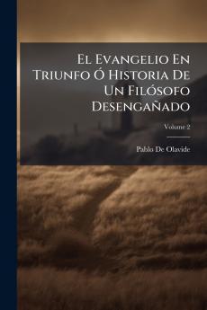 El Evangelio En Triunfo Ó Historia De Un Filósofo Desengañado; Volume 2