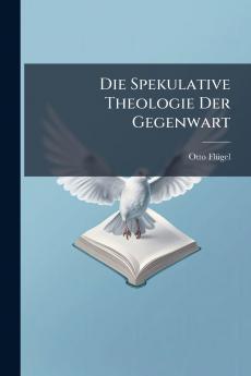 Die Spekulative Theologie Der Gegenwart