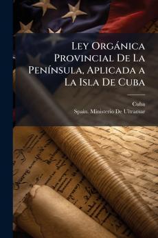 Ley Orgánica Provincial De La Península Aplicada a La Isla De Cuba