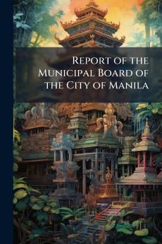 Report of the Municipal Board of the City of Manila