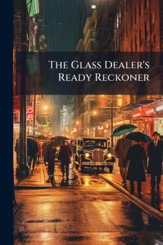 The Glass Dealer's Ready Reckoner