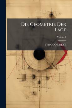 Die Geometrie Der Lage; Volume 1
