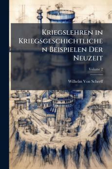Kriegslehren in Kriegsgeschichtlichen Beispielen Der Neuzeit; Volume 2