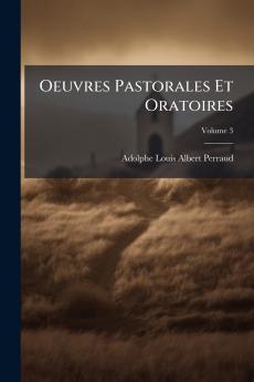 Oeuvres Pastorales Et Oratoires; Volume 3