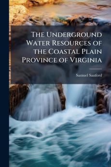 The Underground Water Resources of the Coastal Plain Province of Virginia