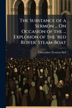 The Substance of a Sermon ... On Occasion of the ... Explosion of the 'red Rover' Steam-Boat