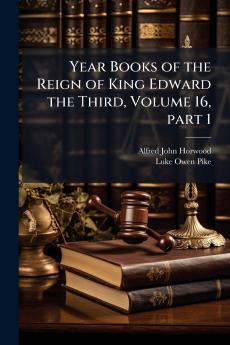 Year Books of the Reign of King Edward the Third Volume 16 part 1