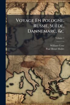 Voyage En Pologne Russie Suède Dannemarc &c; Volume 1