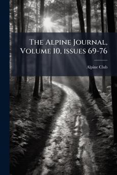 The Alpine Journal Volume 10 issues 69-76