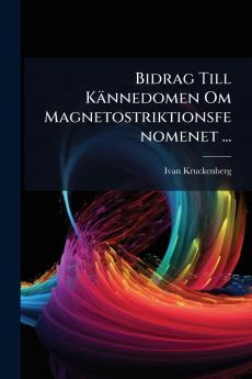 Bidrag Till Kännedomen Om Magnetostriktionsfenomenet ...