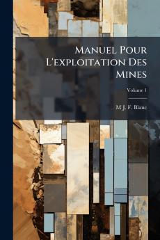 Manuel Pour L'exploitation Des Mines; Volume 1