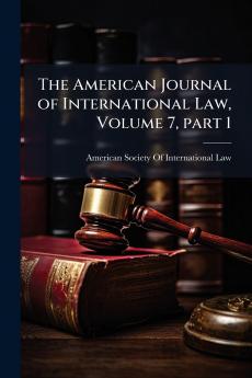 The American Journal of International Law Volume 7 part 1