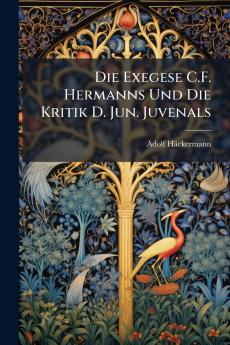 Die Exegese C.F. Hermanns Und Die Kritik D. Jun. Juvenals