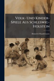 Volk- Und Kinder-Spiele Aus Schleswig-Holstein