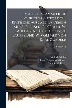 Schillers Sämmtliche Schriften. Historisch-Kritische Ausgabe. Im Verein Mit A. Ellissen R. Köhler W. Müldener H. Oesterley H. Sauppe Und W. Vollmer Von Karl Goedeke; Volume 11