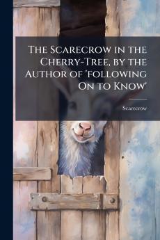 The Scarecrow in the Cherry-Tree by the Author of 'following On to Know'