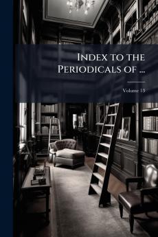 Index to the Periodicals of ...; Volume 13
