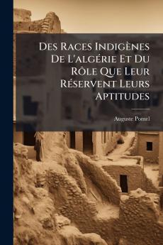 Des Races Indigènes De L'algérie Et Du Rôle Que Leur Réservent Leurs Aptitudes