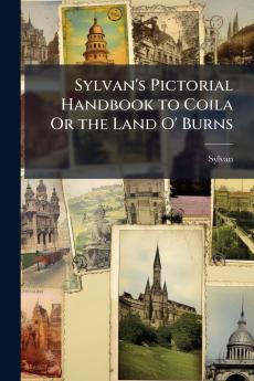 Sylvan's Pictorial Handbook to Coila Or the Land O' Burns