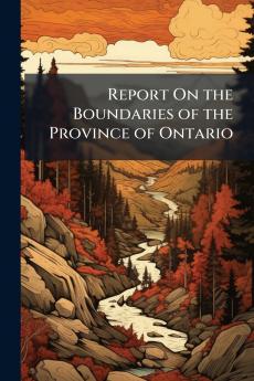 Report On the Boundaries of the Province of Ontario