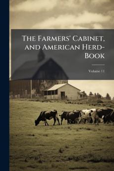 The Farmers' Cabinet and American Herd-Book; Volume 11