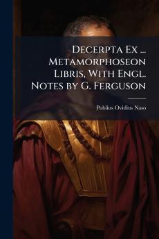 Decerpta Ex ... Metamorphoseon Libris With Engl. Notes by G. Ferguson