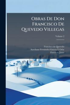 Obras De Don Francisco De Quevedo Villegas; Volume 2