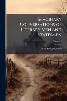 Imaginary Conversations of Literary Men and Statesmen; Volume 5