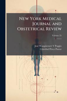 New York Medical Journal and Obstetrical Review; Volume 35