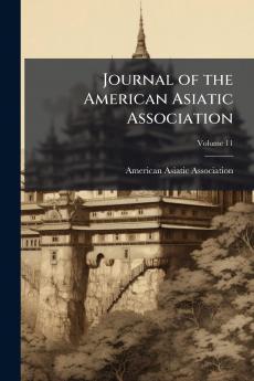 Journal of the American Asiatic Association; Volume 11
