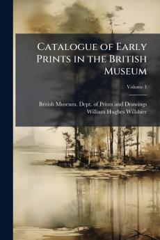 Catalogue of Early Prints in the British Museum; Volume 1