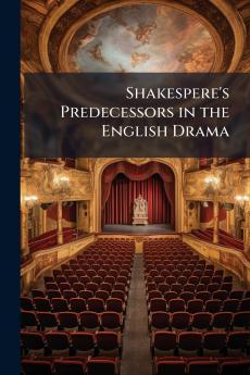 Shakespere's Predecessors in the English Drama