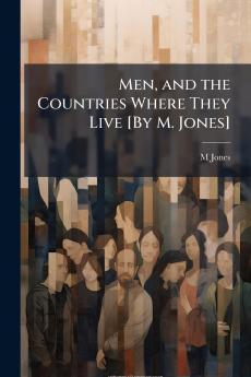Men and the Countries Where They Live [By M. Jones]