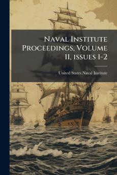 Naval Institute Proceedings Volume 11 issues 1-2