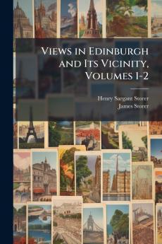 Views in Edinburgh and Its Vicinity Volumes 1-2