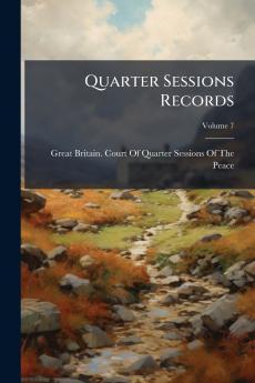 Quarter Sessions Records; Volume 7