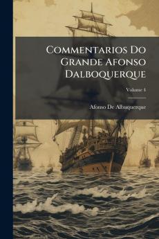 Commentarios Do Grande Afonso Dalboquerque