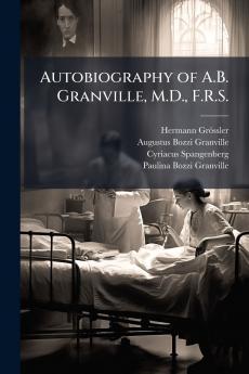 Autobiography of A.B. Granville M.D. F.R.S.