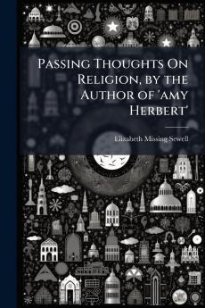 Passing Thoughts On Religion by the Author of 'amy Herbert'
