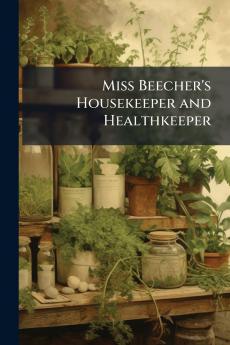 Miss Beecher's Housekeeper and Healthkeeper