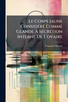 Le Corps Jaune Considéré Comme Glande À Sécrétion Interne De L'ovaire