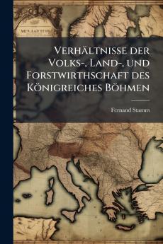 Verhältnisse der Volks- Land- und Forstwirthschaft des Königreiches Böhmen