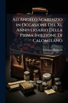 Ad Angelo Scarenzio in Occasione Del Xl Anniversario Della Prima Iniezione Di Calomelano