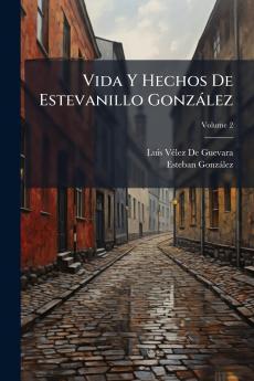 Vida Y Hechos De Estevanillo González