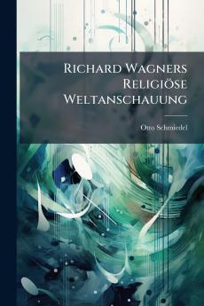 Richard Wagners Religiöse Weltanschauung