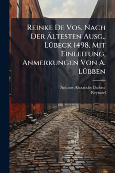 Reinke De Vos. Nach Der Ältesten Ausg. Lübeck 1498 Mit Einleitung Anmerkungen Von A. Lübben