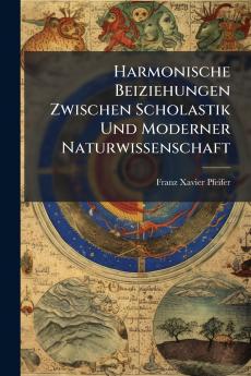 Harmonische Beiziehungen Zwischen Scholastik Und Moderner Naturwissenschaft