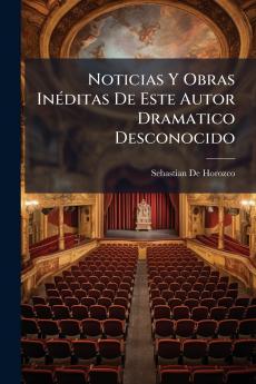 Noticias Y Obras Inéditas De Este Autor Dramatico Desconocido